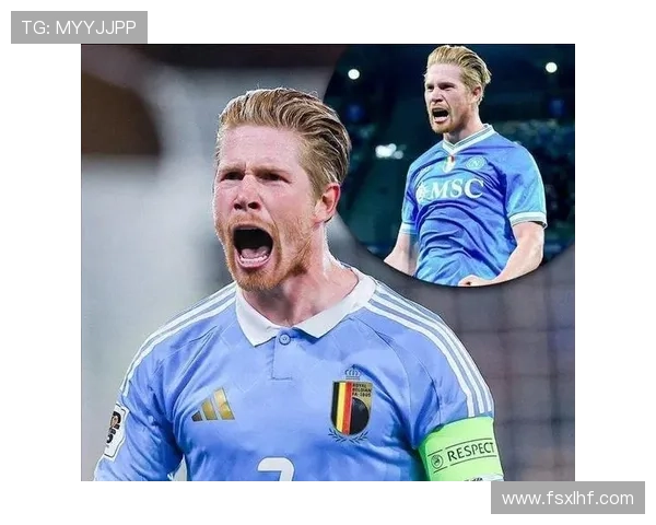 德布劳内国家队表现解析：大赛输出是否匹配核心地位